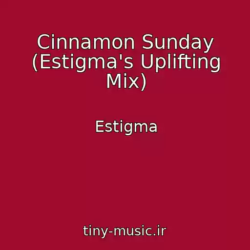 کاور آهنگ Cinnamon Sunday (Estigma's Uplifting Mix) از Estigma