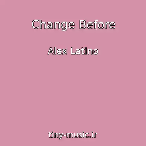 کاور آهنگ Change Before از Alex Latino