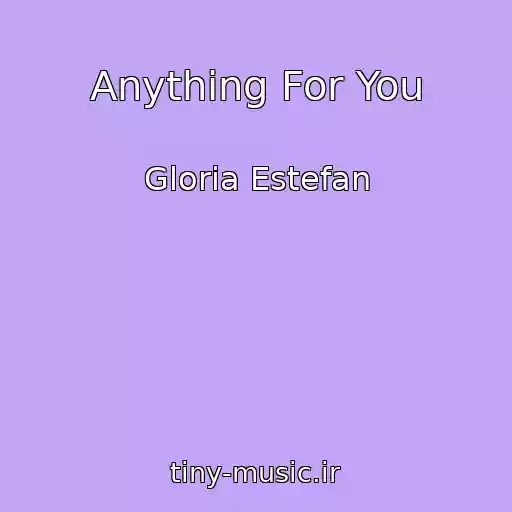 کاور آهنگ Anything For You از Gloria Estefan