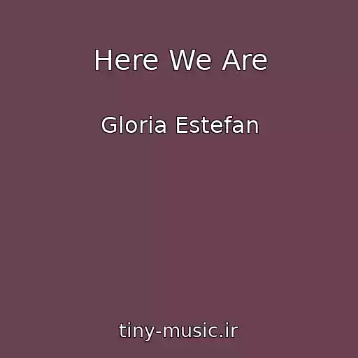 کاور آهنگ Here We Are از Gloria Estefan