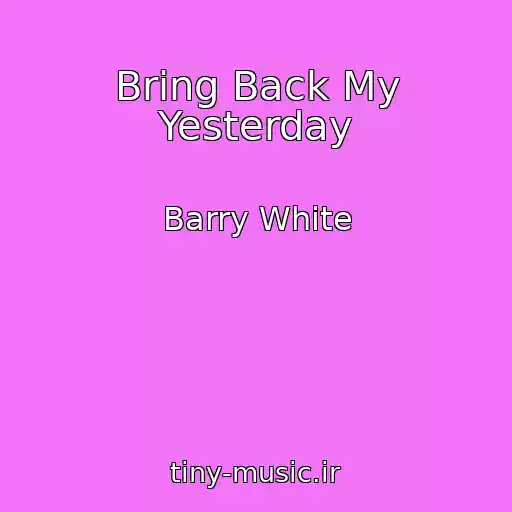 کاور آهنگ Bring Back My Yesterday از Barry White