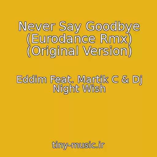 کاور آهنگ Never Say Goodbye (Eurodance Rmx) (Original Version) از Eddim Feat. Martik C & Dj Night Wish
