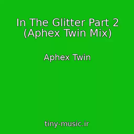 کاور آهنگ In The Glitter Part 2 (Aphex Twin Mix) از Aphex Twin