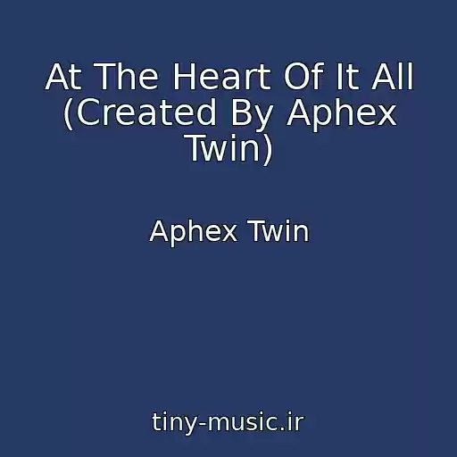کاور آهنگ At The Heart Of It All (Created By Aphex Twin) از Aphex Twin