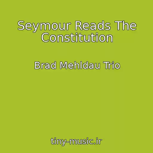 کاور آهنگ Seymour Reads The Constitution از Brad Mehldau Trio