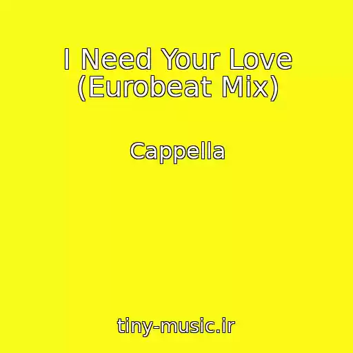 کاور آهنگ I Need Your Love (Eurobeat Mix) از Cappella