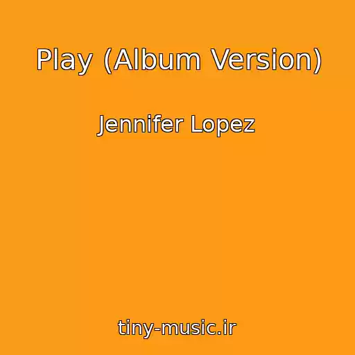 کاور آهنگ Play (Album Version) از Jennifer Lopez