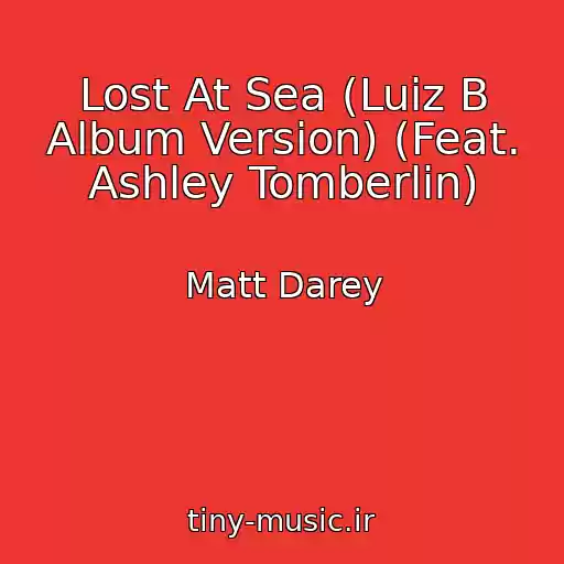 کاور آهنگ Lost At Sea (Luiz B Album Version) (Feat. Ashley Tomberlin) از Matt Darey