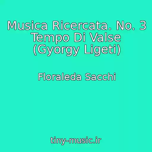 کاور آهنگ Musica Ricercata. No. 3 Tempo Di Valse (Gyorgy Ligeti) از Floraleda Sacchi