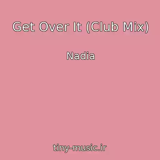 کاور آهنگ Get Over It (Club Mix) از Nadia