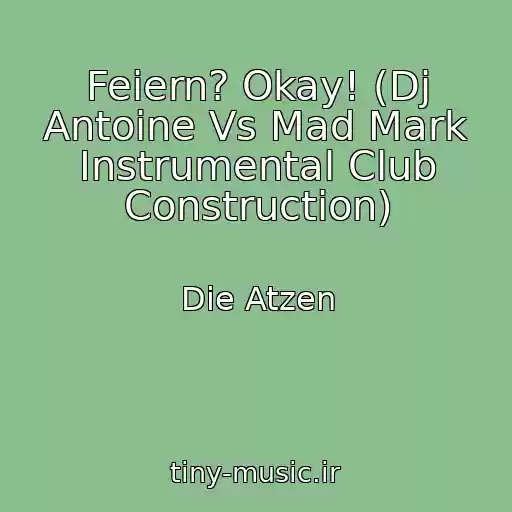 کاور آهنگ Feiern? Okay! (Dj Antoine Vs Mad Mark Instrumental Club Construction) از Die Atzen