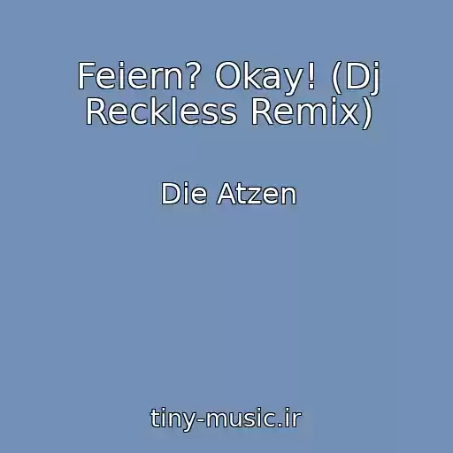 کاور آهنگ Feiern? Okay! (Dj Reckless Remix) از Die Atzen