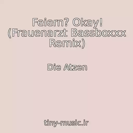 کاور آهنگ Feiern? Okay! (Frauenarzt Bassboxxx Remix) از Die Atzen