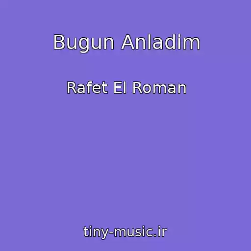 کاور آهنگ Bugun Anladim از Rafet El Roman