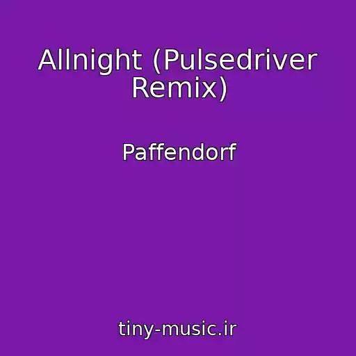 کاور آهنگ Allnight (Pulsedriver Remix) از Paffendorf