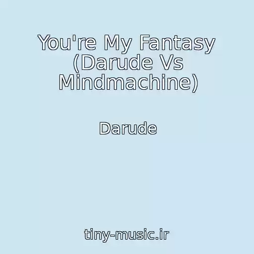 کاور آهنگ You're My Fantasy (Darude Vs Mindmachine) از Darude