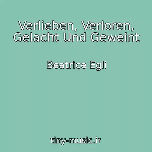 کاور آهنگ Verlieben, Verloren, Gelacht Und Geweint از Beatrice Egli
