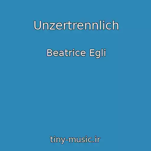 کاور آهنگ Unzertrennlich از Beatrice Egli