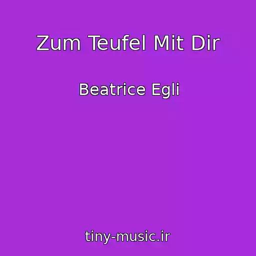 کاور آهنگ Zum Teufel Mit Dir از Beatrice Egli