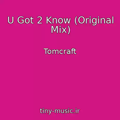 کاور آهنگ U Got 2 Know (Original Mix) از Tomcraft