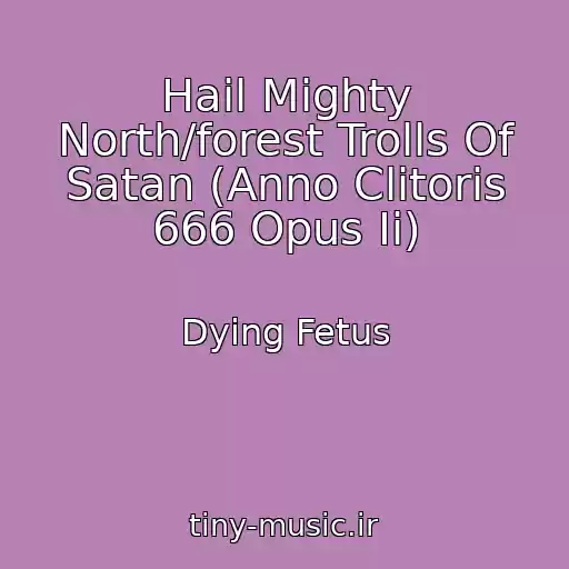 کاور آهنگ Hail Mighty North/forest Trolls Of Satan (Anno Clitoris 666 Opus Ii) از Dying Fetus