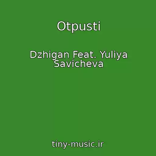 کاور آهنگ Otpusti از Dzhigan Feat. Yuliya Savicheva