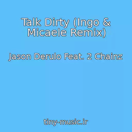 کاور آهنگ Talk Dirty (Ingo & Micaele Remix) از Jason Derulo Feat. 2 Chainz