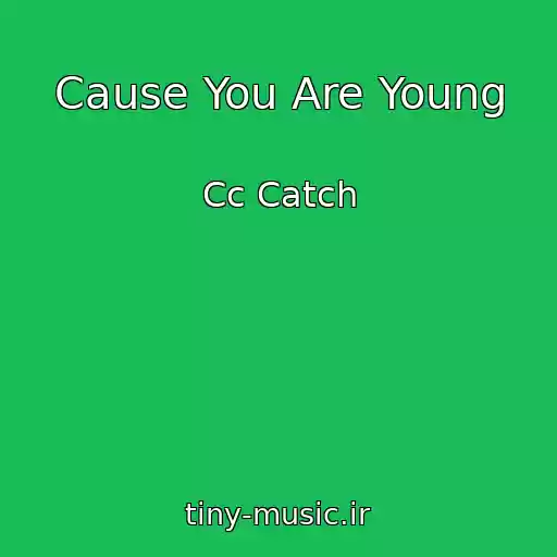 کاور آهنگ Cause You Are Young از Cc Catch