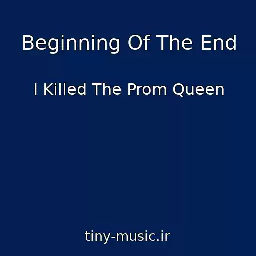 کاور آهنگ Beginning Of The End از I Killed The Prom Queen
