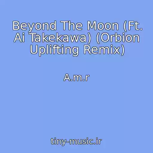 کاور آهنگ Beyond The Moon (Ft. Ai Takekawa) (Orbion Uplifting Remix) از A.m.r