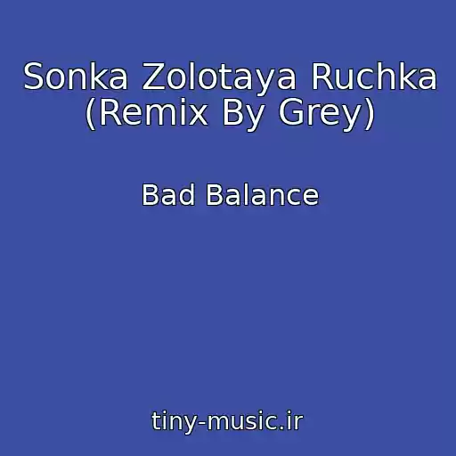 کاور آهنگ Sonka Zolotaya Ruchka (Remix By Grey) از Bad Balance