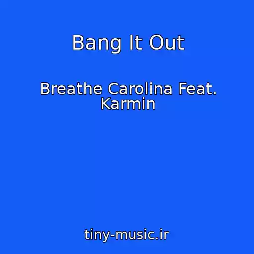 کاور آهنگ Bang It Out از Breathe Carolina Feat. Karmin