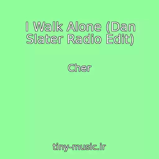 کاور آهنگ I Walk Alone (Dan Slater Radio Edit) از Cher