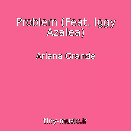 کاور آهنگ Problem (Feat. Iggy Azalea) از Ariana Grande