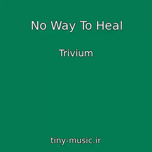 کاور آهنگ No Way To Heal از Trivium
