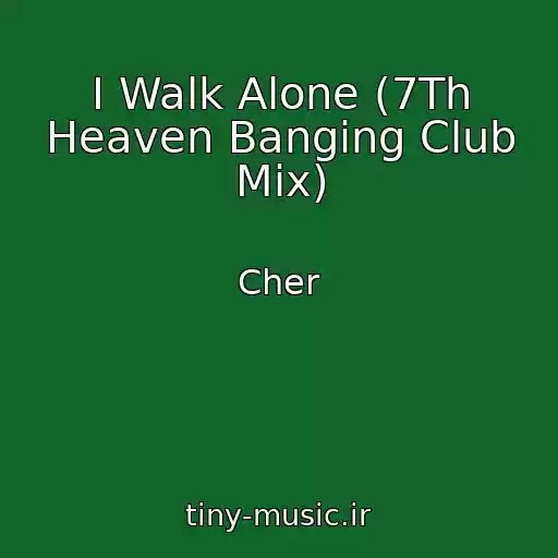 کاور آهنگ I Walk Alone (7Th Heaven Banging Club Mix) از Cher