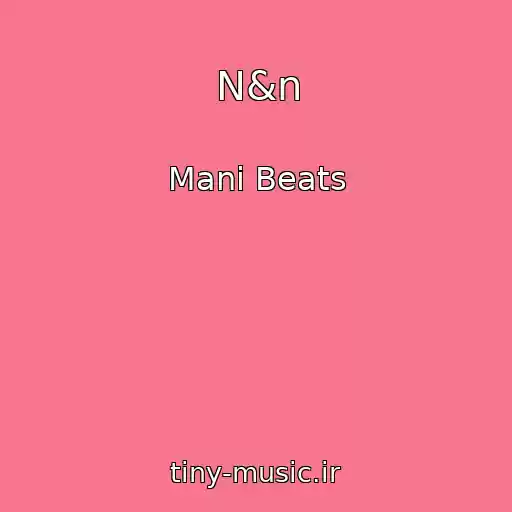 کاور آهنگ N&n از Mani Beats