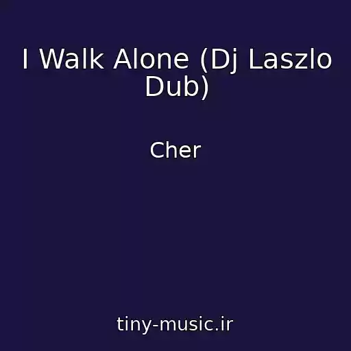 کاور آهنگ I Walk Alone (Dj Laszlo Dub) از Cher