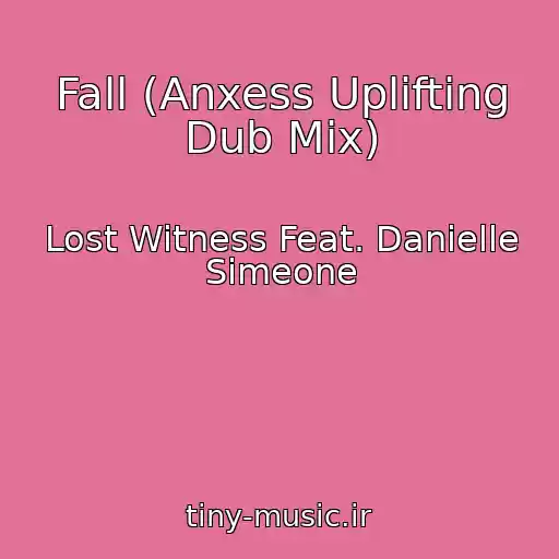 کاور آهنگ Fall (Anxess Uplifting Dub Mix) از Lost Witness Feat. Danielle Simeone