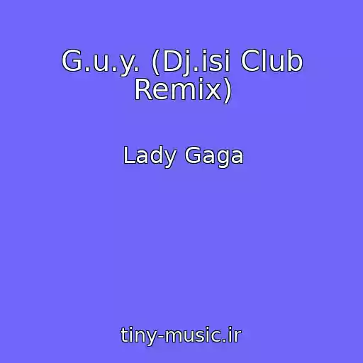 کاور آهنگ G.u.y. (Dj.isi Club Remix) از Lady Gaga