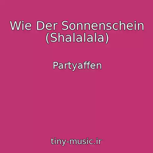 کاور آهنگ Wie Der Sonnenschein (Shalalala) از Partyaffen
