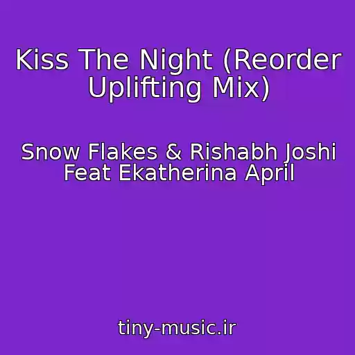 کاور آهنگ Kiss The Night (Reorder Uplifting Mix) از Snow Flakes & Rishabh Joshi Feat Ekatherina April