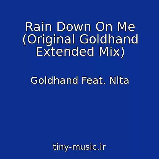 کاور آهنگ Rain Down On Me (Original Goldhand Extended Mix) از Goldhand Feat. Nita