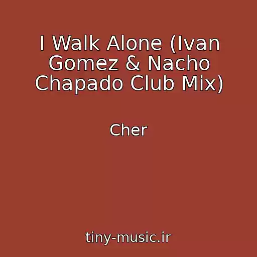 کاور آهنگ I Walk Alone (Ivan Gomez & Nacho Chapado Club Mix) از Cher