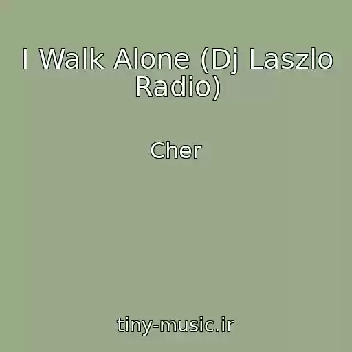 کاور آهنگ I Walk Alone (Dj Laszlo Radio) از Cher