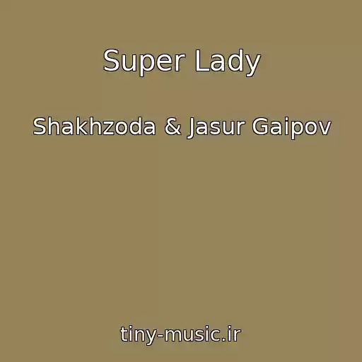 کاور آهنگ Super Lady از Shakhzoda & Jasur Gaipov