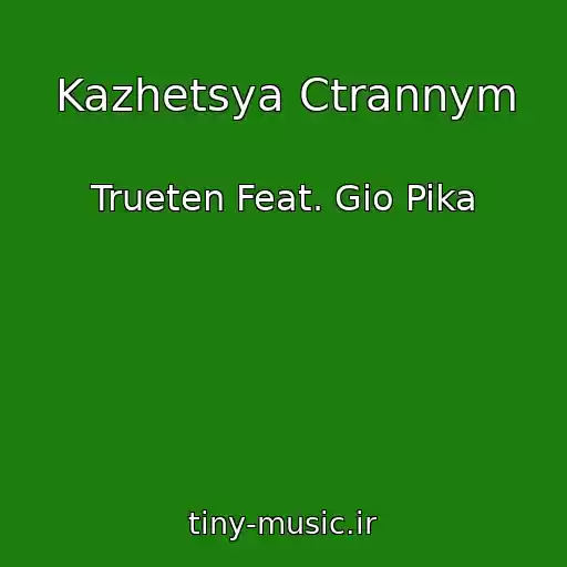 کاور آهنگ Kazhetsya Ctrannym از Trueten Feat. Gio Pika