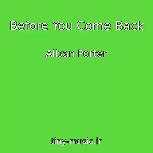 کاور آهنگ Before You Come Back از Alisan Porter