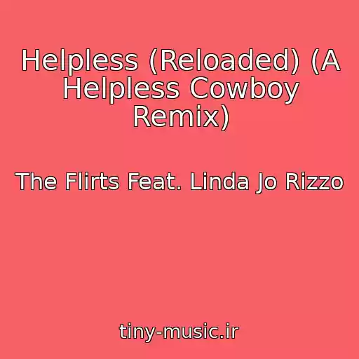 کاور آهنگ Helpless (Reloaded) (A Helpless Cowboy Remix) از The Flirts Feat. Linda Jo Rizzo
