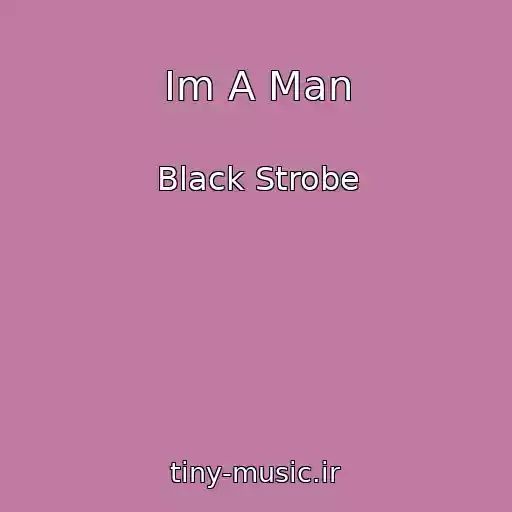 کاور آهنگ Im A Man از Black Strobe